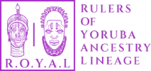 R.O.Y.A.L | Rulers of Yoruba Ancestry & Lineage